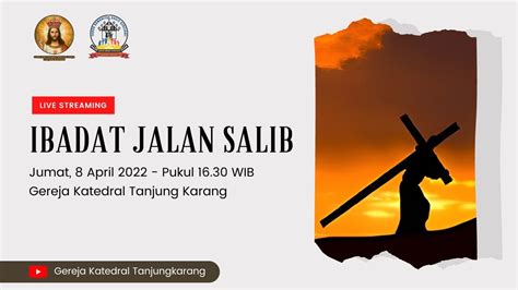 Ibadat Jalan Salib Jumat 08 April 2022 Pkl 16 30 WIB Gereja Katedral