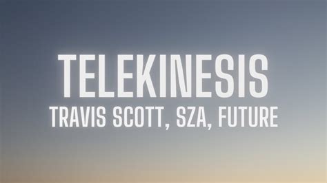 Travis Scott Telekinesis Lyrics Ft Sza Future Youtube