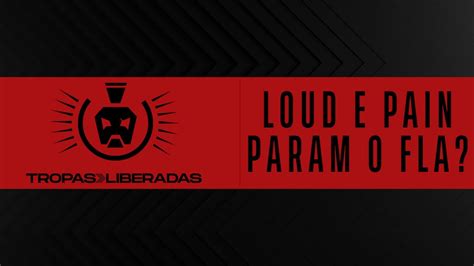 Tropas Liberadas 61 LOUD E PaiN Podem Parar O Flamengo YouTube