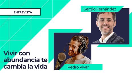 Vivir Con Abundancia Te Cambia La Vida Sergio Fern Ndez Con Pedro