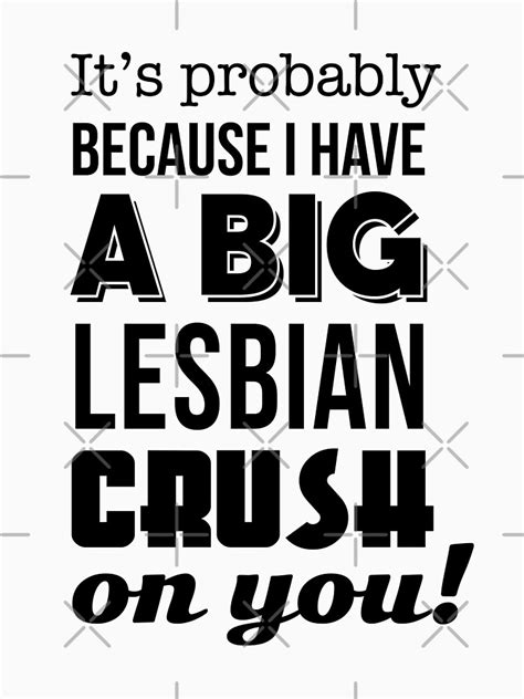 Mean Girls Big Lesbian Crush On You T Shirt For Sale By