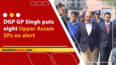 DGP GP Singh Puts Eight Upper Assam SPs On Alert YouTube