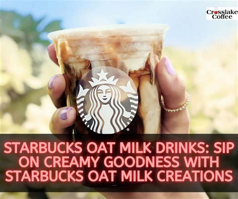 Starbucks Oat Milk Drinks Sip On Creamy Goodness With Starbucks Oat