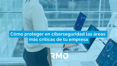 Ciberseguridad En La Empresa C Mo Proteger Las Rea M S Cr Ticas