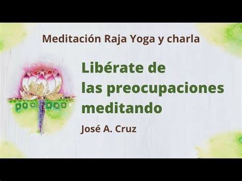 Meditaci N Raja Yoga Y Charla Lib Rate De Las Preocupaciones