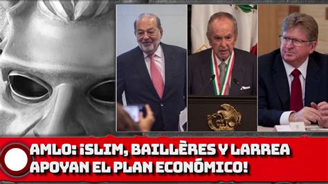 Slim Baill Res Y Larrea Apoyan El Plan Econ Mico De Amlo Youtube