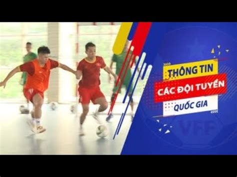 VFF ĐT FUTSAL VIỆT NAM HÀO HỨNG TẬP LUYỆN TRƯỚC GIỜ LÊN ĐƯỜNG DỰ VCK