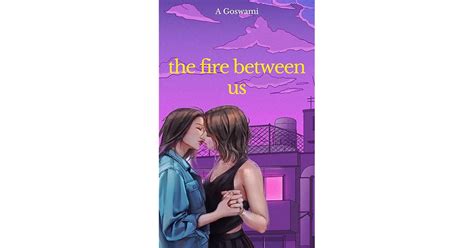 The Fire Between Us An Age Gap Enemies To Lovers Lesbian Romance By A Goswami