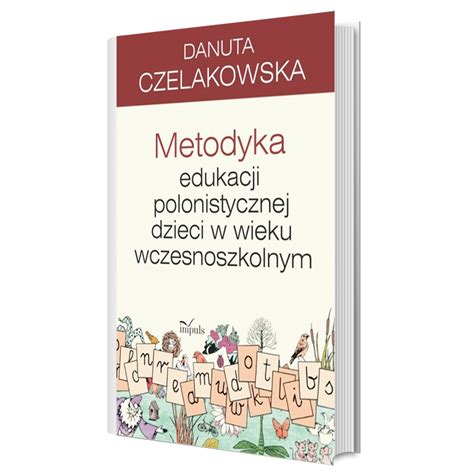 Metodyka Edukacji Polonistycznej Dzieci W Wieku Wczesnoszkolnym