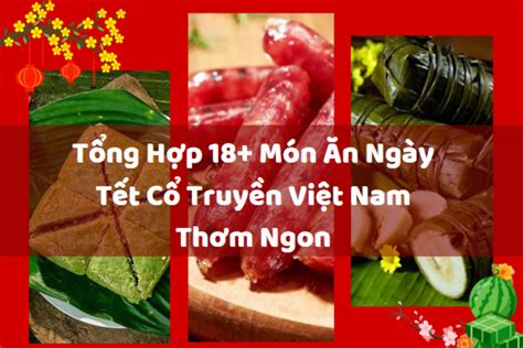 Tổng Hợp 18 Món Ăn Ngày Tết Cổ Truyền Việt Nam Thơm Ngon