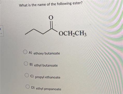 Solved What Is The Name Of The Following Ester A Ethoxy Chegg