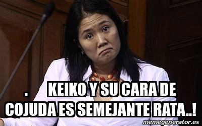 Meme Personalizado Keiko Y Su Cara De Cojuda Es Semejante Rata