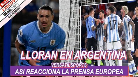 Asi Reacciona Prensa Europea A Victoria De Uruguay Vs Argentina Youtube