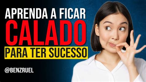 APRENDA A FICAR CALADO Aprenda a ficar em Silêncio para o Sucesso