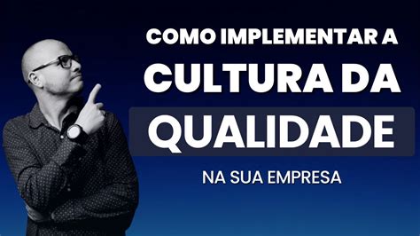 Cultura Da Qualidade I Como Implementar Na Sua Empresa Youtube