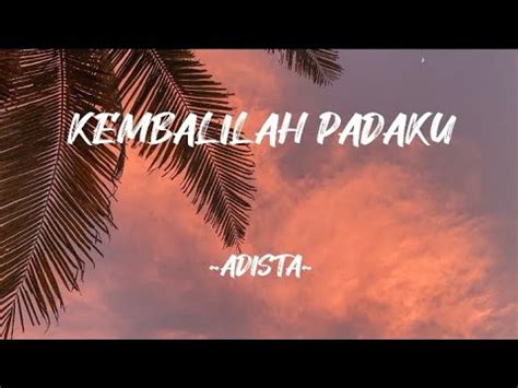 Kembalilah Padaku Adista Lirik Lagu YouTube