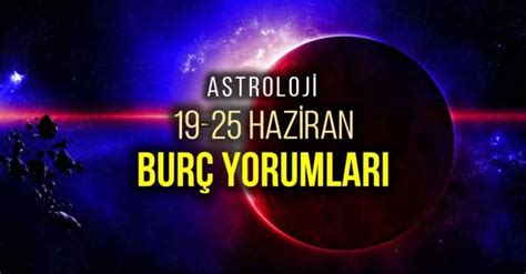 Astroloji 19 25 Haziran Haftalık Burç Yorumları