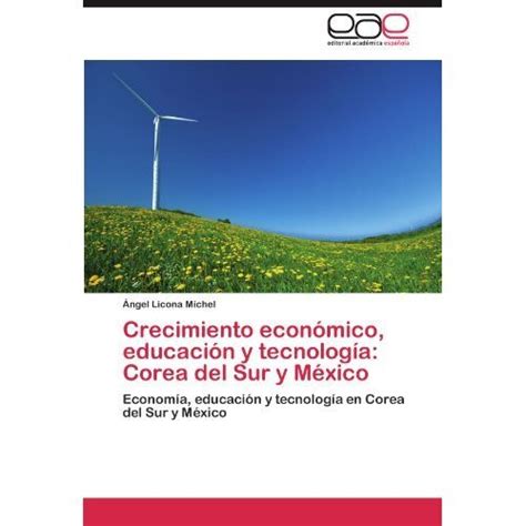 Libro Crecimiento Econ Mico Educaci N Y Tecnolog A Corea Del Sur Y M