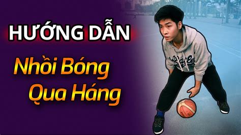 CÁCH NHỒI BÓNG QUA HÁNG HOW TO BETWEEN THE LEGS TY LEE VLOGS YouTube