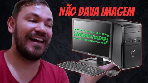 Resolvido Computador Liga e não dá vídeo na tela YouTube