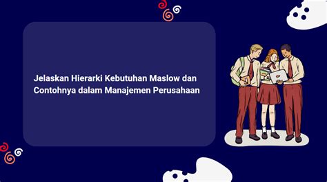 Jelaskan Hierarki Kebutuhan Maslow Dan Contohnya Dalam Manajemen