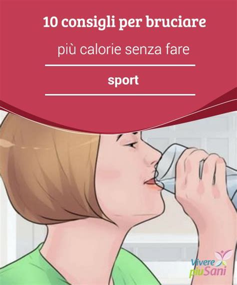 Consigli Per Bruciare Calorie Senza Fare Sport Artofit