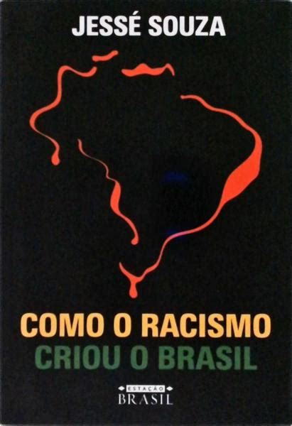 Como O Racismo Criou O Brasil Jessé Souza Traça Livraria e Sebo