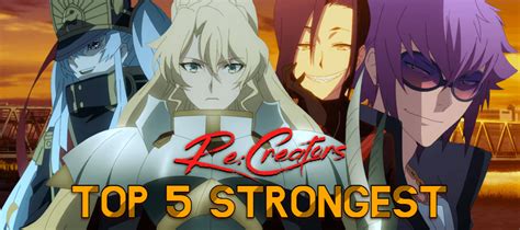 Top 5 Strongest Re:Creators Characters | The Hergula