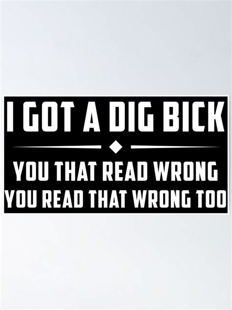 I Got A Dig Bick You That Read Wrong You Read That Wrong Too Poster For Sale By Tuly2002