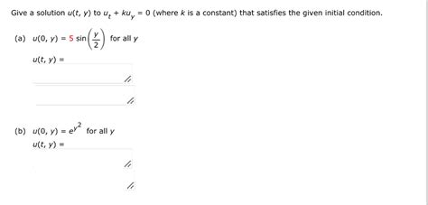 Solved Give A Solution U T Y ﻿to Ut Kuy 0 Where K ﻿is A