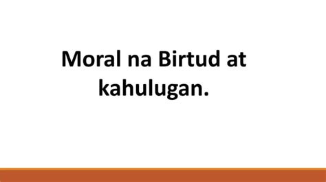 Moral Na Birtud At Kahulugan Pptx