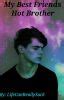 My Best Friends Hot Brother Chapter 15 Wattpad