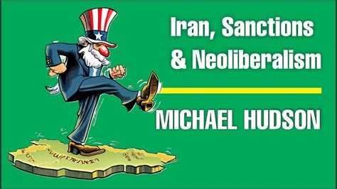 Iran Sanctions And Neoliberalism Michael Hudson Youtube