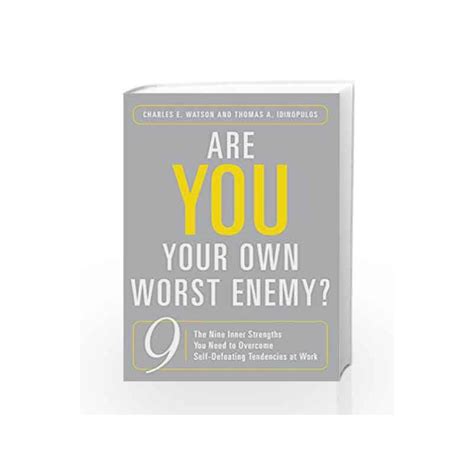 Are You Your Own Worst Enemy The Nine Inner Strengths You Need To