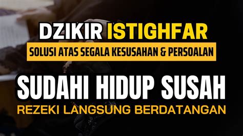 Istighfar Zikir Penenang Hati Taubat Nasuha Astaghfirullah Robbal