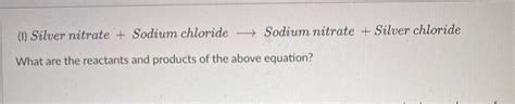 Solved (I) Silver nitrate + Sodium chloride Sodium nitrate | Chegg.com