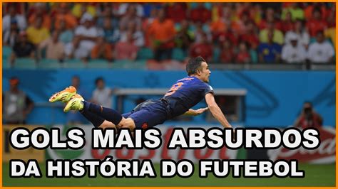 Os Gols Mais Absurdos Da HistÓria Do Futebol Youtube