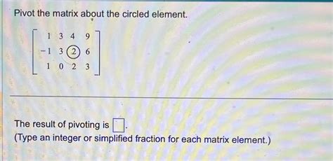 Solved Pivot the matrix about the circled element.The result | Chegg.com