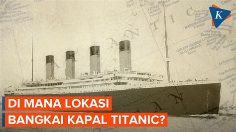 Lokasi Bangkai Titanic Tempat Kapal Selam Wisata Tenggelam