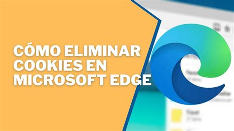 C Mo Eliminar Cookies En Microsoft Edge C Mo Borrar Cookies E