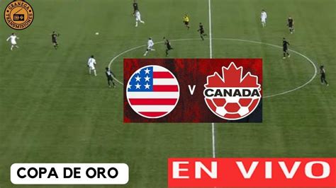 ESTADOS UNIDOS VS CANADA EN VIVO COPA ORO PLAYOFFS CUARTOS DE