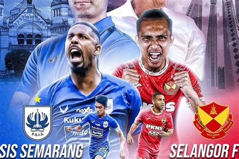 Psis Vs Selangor Fc Lawan Selalu Posisi Besar Di Liga Malaysia