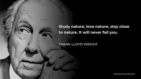 Frank Lloyd Wright Quote Study Nature Love Nature Stay Close To