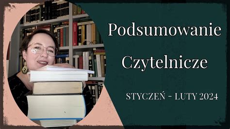 Wrap Up Podsumowanie Czytelnicze Stycze Luty Youtube