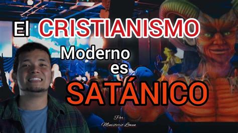 El Cristianismo Moderno Es SatÁnico Ministerio Lowen Youtube