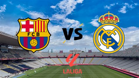 Cuándo Juega Barcelona Vs Real Madrid Por Laliga Alineaciones Y Dónde Ver En Vivo Ahora Online