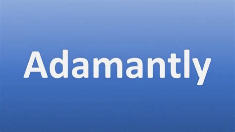 How to Pronounce Adamantly - YouTube