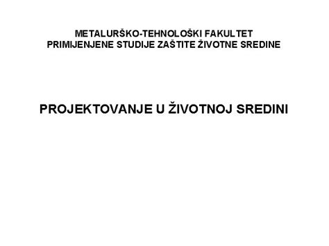 METALURKOTEHNOLOKI FAKULTET PRIMIJENJENE STUDIJE ZATITE IVOTNE SREDINE