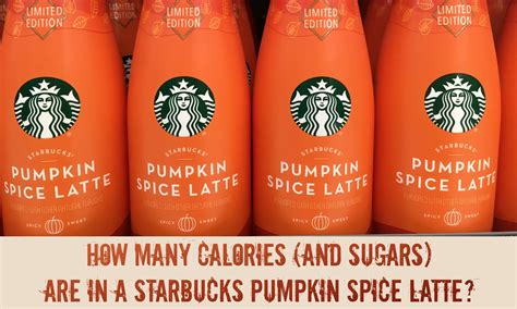 How Many Calories And Sugars Are In A Starbucks Pumpkin Spice Latte