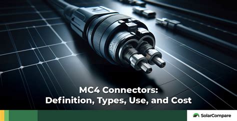 MC4 Connectors: Definition, Types, Use, and Cost